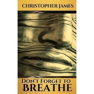 Don't Forget to Breathe -- Christopher James